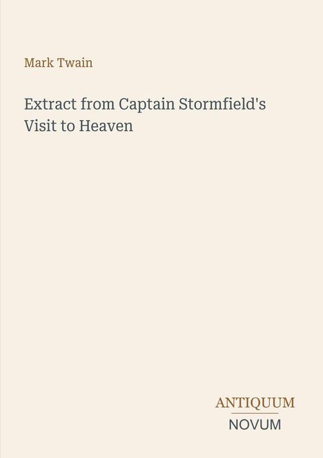 Text: Mark Twain, Extract from Captain Stormfield's Visit to Heaven; Logo: ANTIQUUM NOVUM. Hintergrund: Hellbeige.