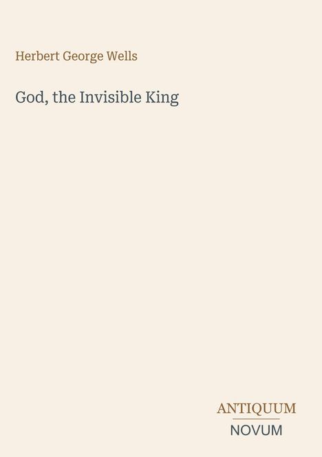 "Herbert George Wells, God, the Invisible King. ANTIQUUM NOVUM." Text auf schlichtem Hintergrund.