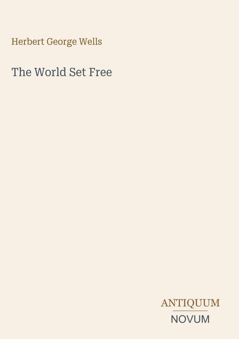 Text: "Herbert George Wells", "The World Set Free", "ANTIQUM NOVUM". Schlichtes, minimalistisches Cover auf beigem Hintergrund.