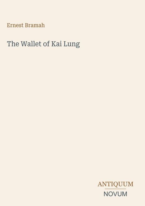 „Ernest Bramah“, „The Wallet of Kai Lung“. Unten rechts: „ANTIKUM NOVUM“. Schlichtes Design auf hellem Hintergrund.