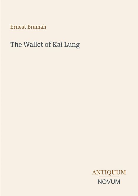 Ernest Bramah, The Wallet of Kai Lung. Unten rechts: ANTIQUUM NOVUM. Schlichtes Design auf hellem Hintergrund.