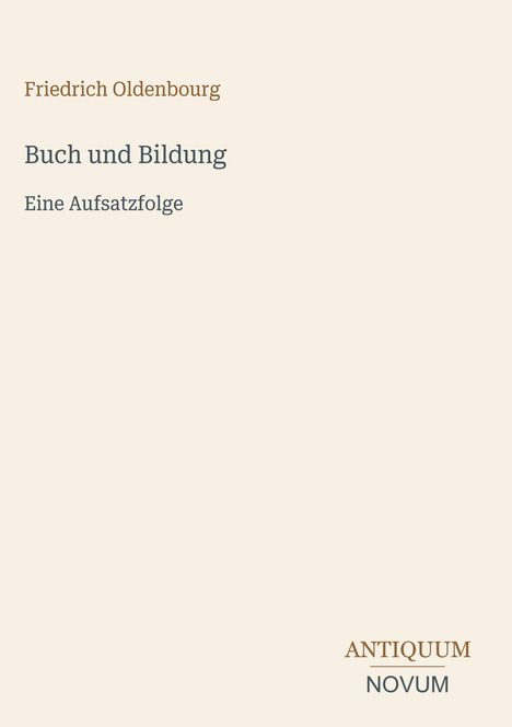 Text in der Mitte: "Friedrich Oldenbourg Buch und Bildung Eine Aufsatzfolge." Unten rechts: Logo "ANTIQUM NOVUM".