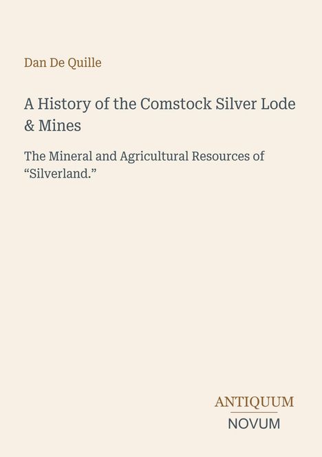 Ein Buchcover mit dem Titel: "A History of the Comstock Silver Lode & Mines" von Dan De Quille. Unten: ANTIQUUM NOVUM.