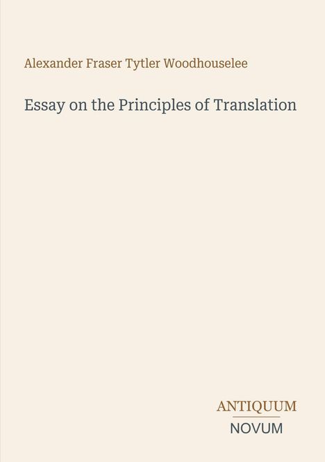 Alexander Fraser Tytler Woodhouselee, Essay on the Principles of Translation. Unten rechts: ANTIQUUM NOVUM.