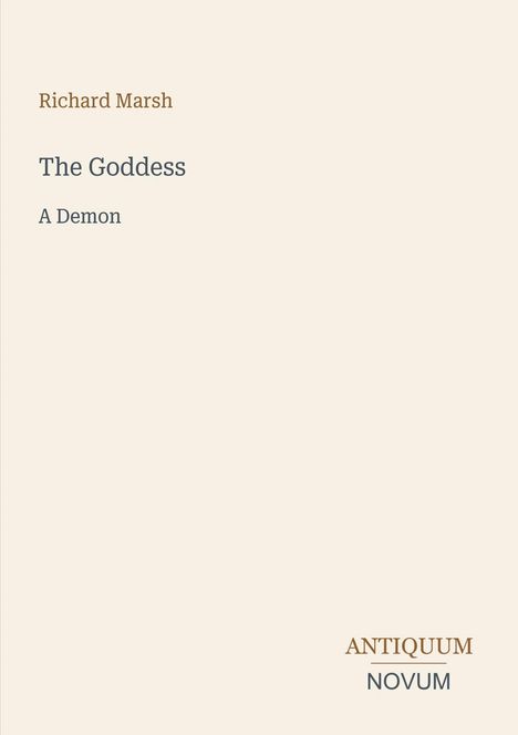 Richard Marsh, The Goddess: A Demon. Antiquum Novum. Schlichtes, minimalistisches Design mit hellem Hintergrund.