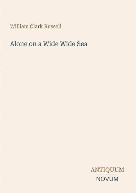 Text: "William Clark Russell, Alone on a Wide Wide Sea, ANTIQUUM NOVUM." Schlichte, pastellfarbene Gestaltung.