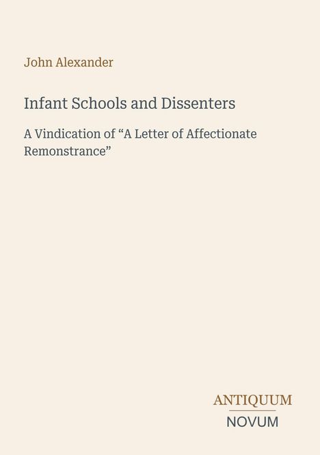 Der Text zeigt den Titel und Autor eines Buches: "Infant Schools and Dissenters" von John Alexander. Unten: "ANTIQUUM NOVUM".