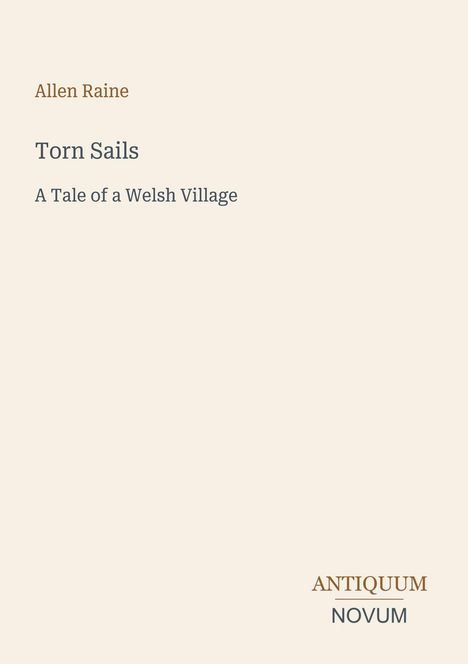 Ein helles Cover mit den Worten: "Allen Raine, Torn Sails, A Tale of a Welsh Village" und einem "ANTIQUM NOVUM" Logo.