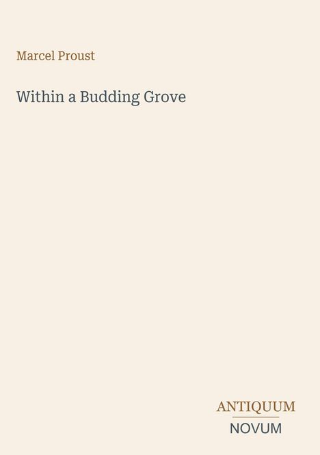 Marcel Proust, "Within a Budding Grove", ANTIQUUM NOVUM.   
Schlichtes Design auf hellbeigem Hintergrund.