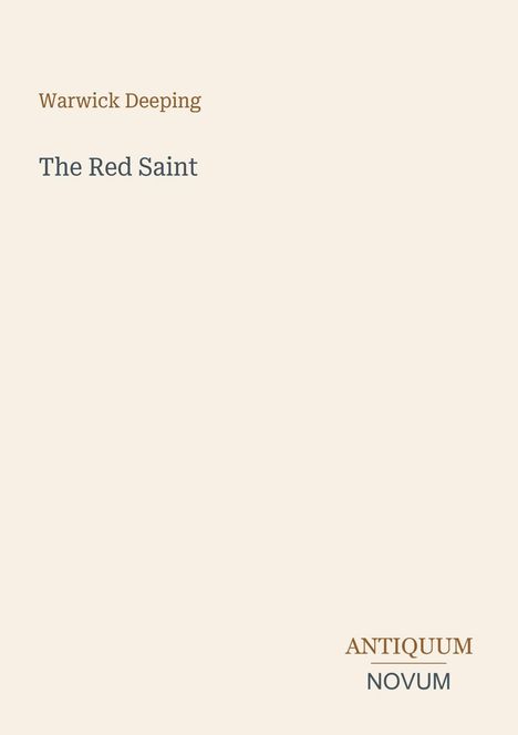 Warwick Deeping, The Red Saint. Unten rechts: ANTIQUUM NOVUM. Beiger Hintergrund, minimalistisch gestaltet.