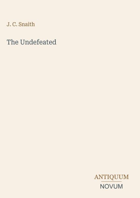 Text: "J. C. Snaith, The Undefeated, ANTIQUUM NOVUM." Beige Hintergrund, minimalistisches Design.