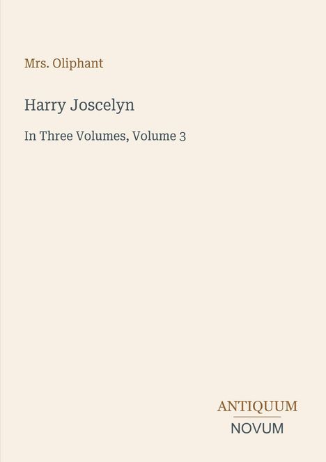 Text: "Mrs. Oliphant. Harry Joscelyn. In Three Volumes, Volume 3. ANTIQUUM NOVUM" auf cremefarbenem Hintergrund.