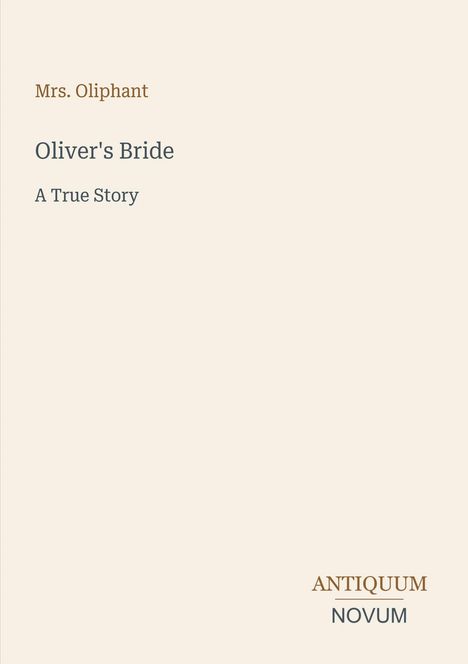 Texte: "Mrs. Oliphant", "Oliver's Bride", "A True Story", "ANTIQUM", "NOVUM". Einfache, minimalistische Gestaltung.
