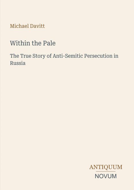 Titel: "Within the Pale". Untertitel: "The True Story of Anti-Semitic Persecution in Russia". Autor: Michael Davitt.