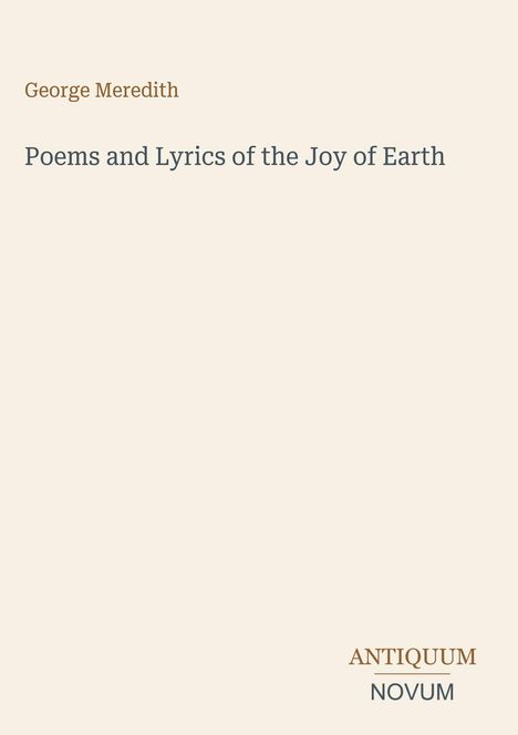 Titel: "Poems and Lyrics of the Joy of Earth" von George Meredith. Unten rechts: "ANTIQUM NOVUM". Heller Hintergrund.