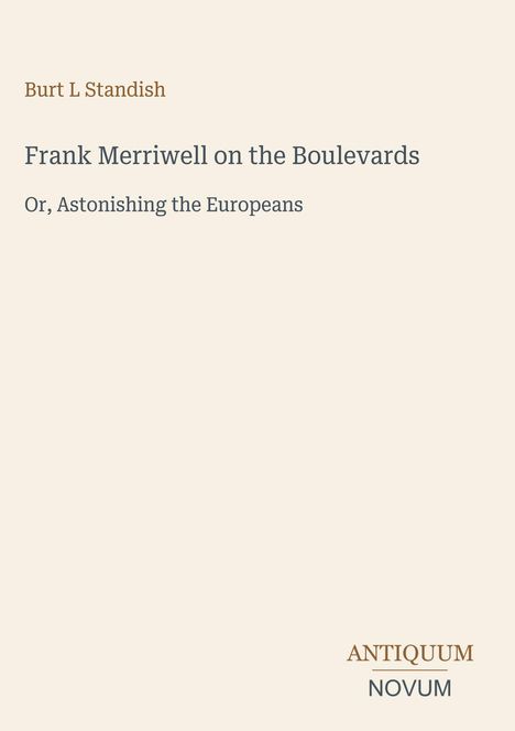 "Frank Merriwell on the Boulevards: Or, Astonishing the Europeans" von Burt L. Standish. Unten rechts steht "ANTIQUM NOVUM".
