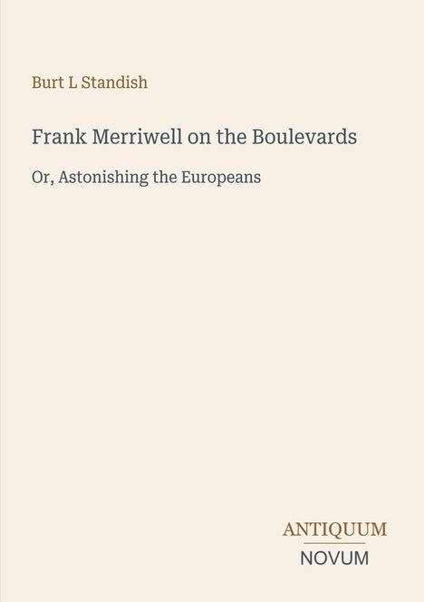 Text: "Burt L Standish", "Frank Merriwell on the Boulevards", "Or, Astonishing the Europeans". Unten: "ANTIQUM NOVUM". Cremefarbener Hintergrund.
