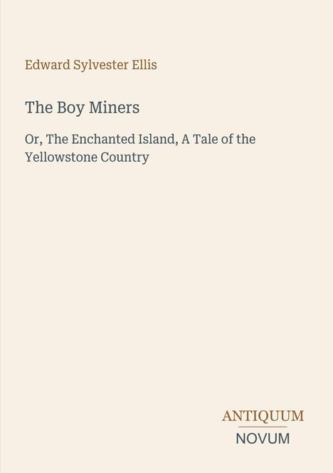 Es zeigt Titel und Autor eines Buches: "The Boy Miners" von Edward Sylvester Ellis. Unten steht "ANTIQUEUM NOVUM".