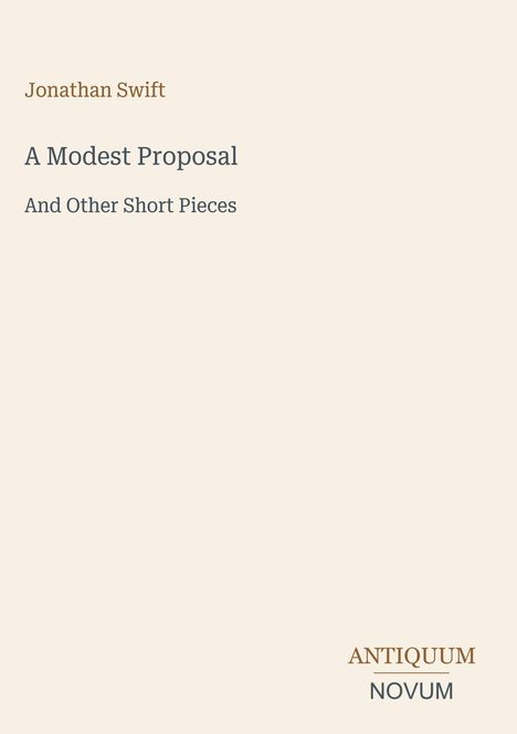 "Jonathan Swift, A Modest Proposal, And Other Short Pieces." Unten rechts steht "ANTIQVUM NOVUM" in einem stilvollen Layout.