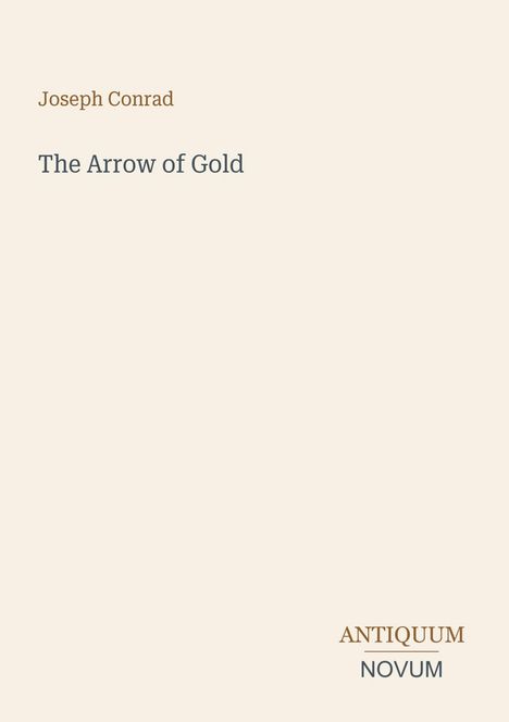 Text: Joseph Conrad, The Arrow of Gold, ANTIQUUM NOVUM. Schlichtes Design auf hellem Hintergrund.