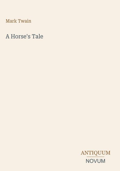 "Mark Twain, A Horse's Tale. Unten rechts: ANTIQUUM, NOVUM. Schlichtes, minimalistisches Design auf beigem Hintergrund."