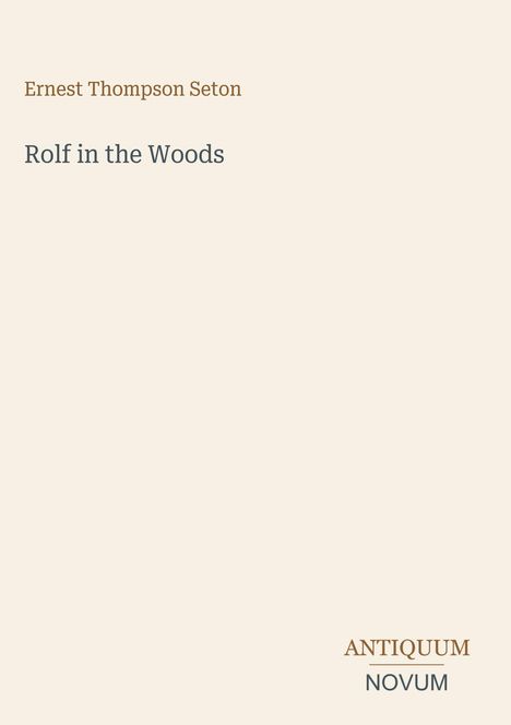 Text: "Ernest Thompson Seton, Rolf in the Woods, ANTIQUUM NOVUM". Neutrales, minimalistisches Design.