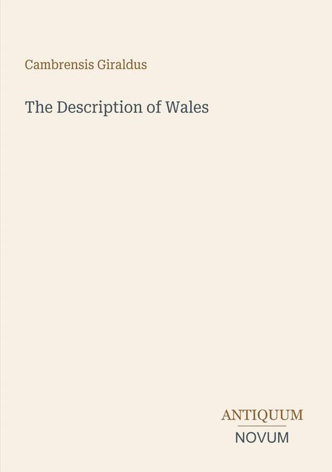 "Cambrensis Giraldus - The Description of Wales" zentriert, darunter "ANTIQUM NOVUM" im Logo-Stil. Beiger Hintergrund.
