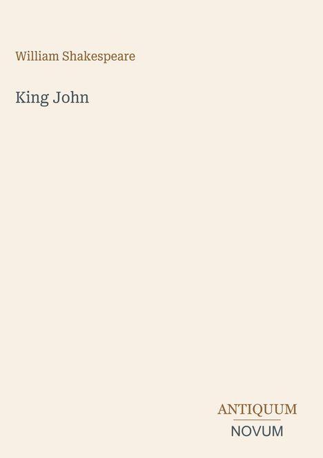 "William Shakespeare, King John, ANTIQUUM, NOVUM." Beige Hintergrund, minimalistische Gestaltung.