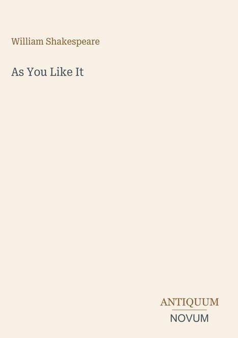 „William Shakespeare, As You Like It“. Unten rechts steht „ANTIQUM NOVUM“. Der Hintergrund ist beige.