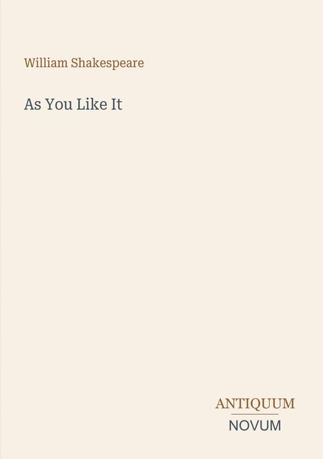 Text: "William Shakespeare, As You Like It, ANTIQUUM NOVUM". Schlichtes Design, helle Hintergrundfarbe.
