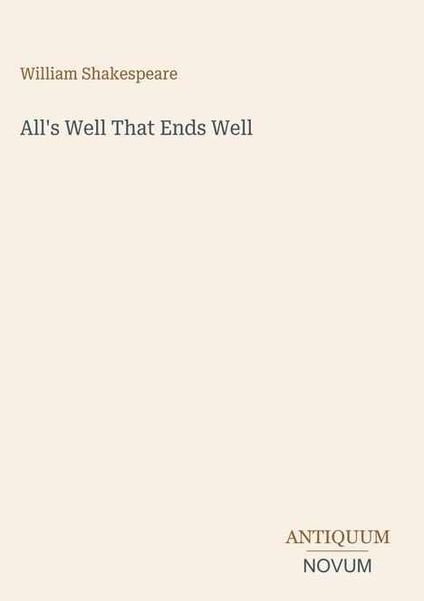 "William Shakespeare, All's Well That Ends Well. Logo: ANTIQUUM NOVUM. Beige Hintergrund."
