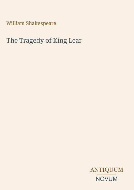 „William Shakespeare“, „The Tragedy of King Lear“. Unten rechts: „ANTIQUM NOVUM“. Ein schlichtes, minimalistisches Design.