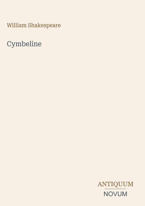 Oberer Text: "William Shakespeare". Mittig: "Cymbeline". Unten rechts: "ANTIQUM NOVUM". Schlichtes Design auf beigem Hintergrund.