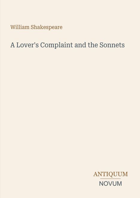 William Shakespeare: A Lover's Complaint and the Sonnets. Antiquum Novum. Schlichtes, elegantes Titelblatt.