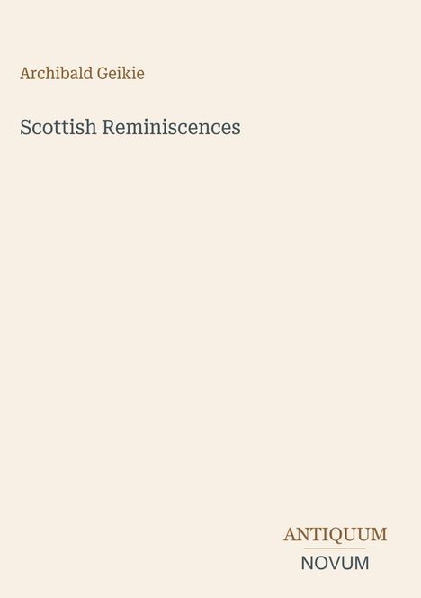 "Archibald Geikie, Scottish Reminiscences" steht in der Mitte. Unten rechts: Antiquum Novum. Elegantes, minimalistisches Design.