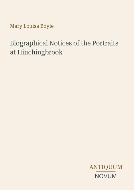 Text: „Mary Louisa Boyle. Biographical Notices of the Portraits at Hinchingbrook. ANTIQUUM NOVUM.“ Schlichtes Layout.