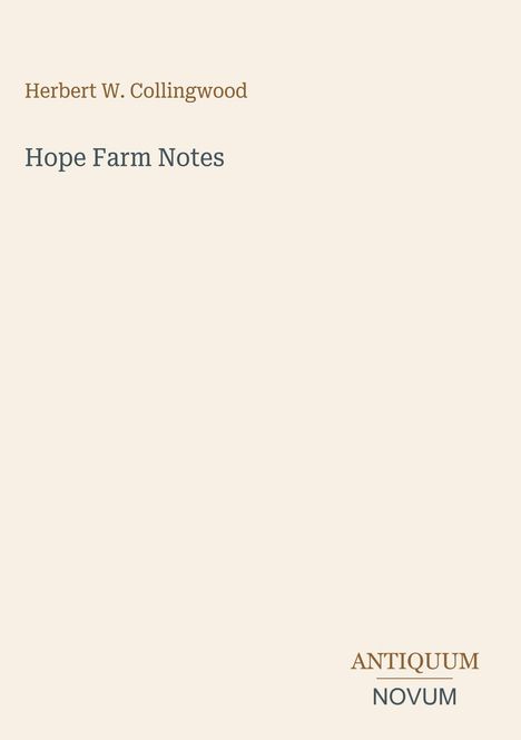 „Herbert W. Collingwood“, „Hope Farm Notes“. Unten rechts: „ANTIQUM NOVUM“. Einfaches, minimalistisches Design.