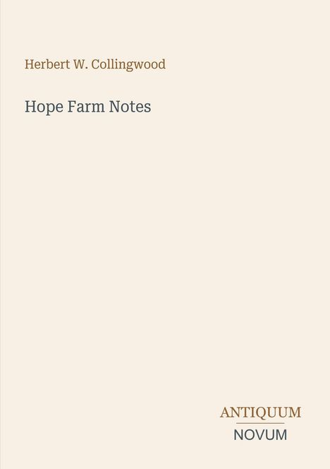 "Herbert W. Collingwood", "Hope Farm Notes". Unten rechts steht "ANTIQUM NOVUM". Heller Hintergrund.