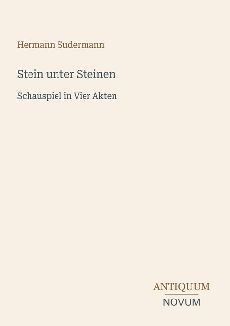 Hermann Sudermann: "Stein unter Steinen", Schauspiel in Vier Akten. Unten rechts: Logo ANTIQUUM NOVUM.