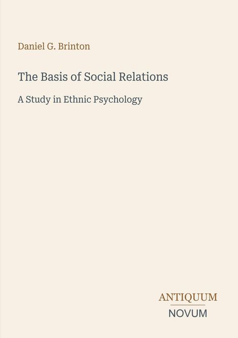 „Daniel G. Brinton: The Basis of Social Relations. A Study in Ethnic Psychology.“ Dezente Typografie auf hellem Hintergrund.