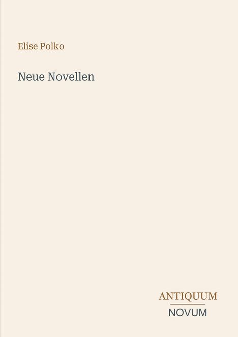 Elise Polko, Neue Novellen. Unten "ANTIQUM NOVUM". Dezenter Hintergrund, schlichtes Design.