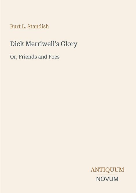 "Burt L. Standish, Dick Merriwell's Glory, Or, Friends and Foes" steht in einem minimalistischen Cover-Design mit Logo.