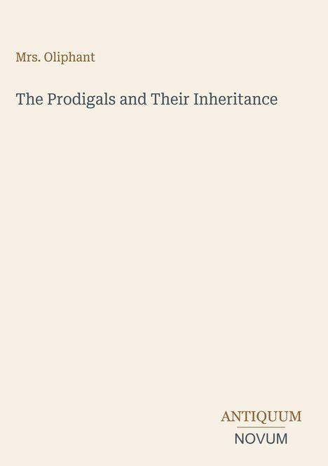 Text: „Mrs. Oliphant“, „The Prodigals and Their Inheritance“, „ANTIQUM NOVUM“. Schlichtes, minimalistisches Design.