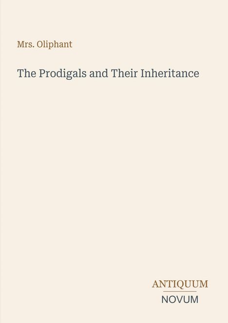 Text: "Mrs. Oliphant", "The Prodigals and Their Inheritance", "ANTIQUM NOVUM". Schlichtes Cover, beige Hintergrund.