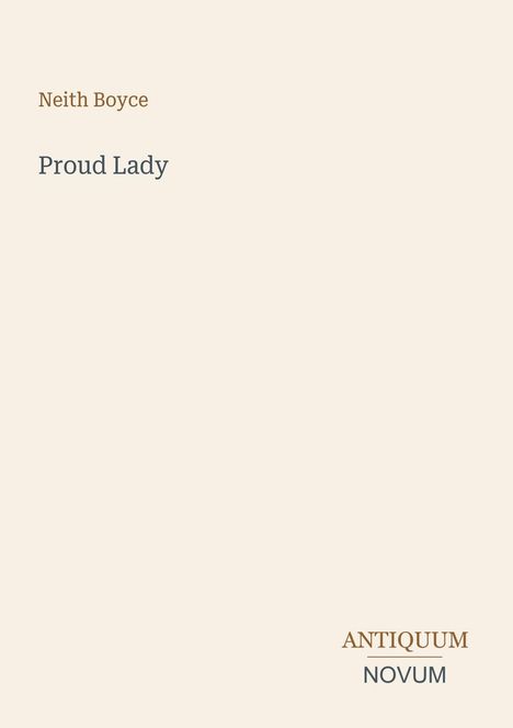 „Neith Boyce“, „Proud Lady“, „ANTIQUM NOVUM“ auf beigem Hintergrund mit schlichtem Design.