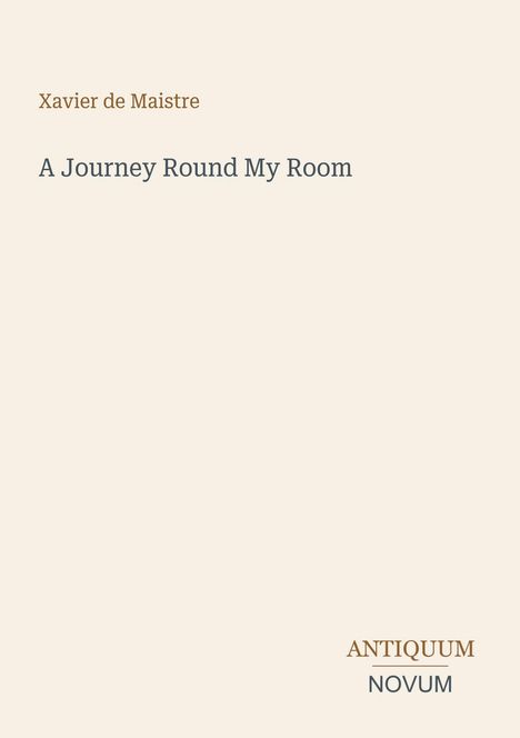 Text: "Xavier de Maistre, A Journey Round My Room, ANTIQUUM NOVUM." Beige Hintergrund, minimalistisches Design.