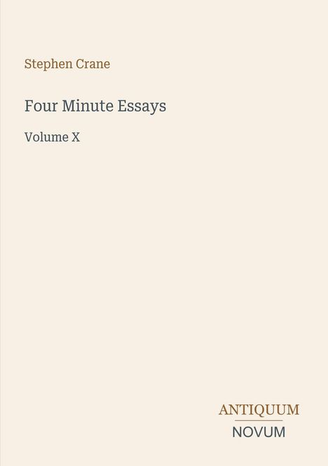 Text: Stephen Crane, Four Minute Essays, Volume X, ANTIQUUM NOVUM. Schlichtes Cover mit beigem Hintergrund.