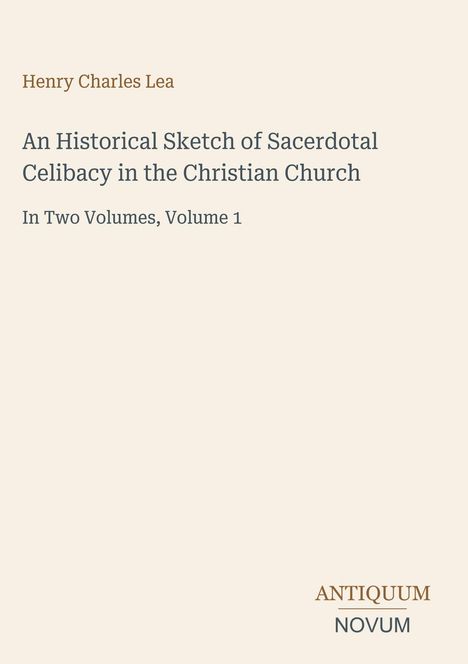 Text: Henry Charles Lea - An Historical Sketch of Sacerdotal Celibacy in the Christian Church. Zwei Bände, Band 1. Unten rechts Logo.