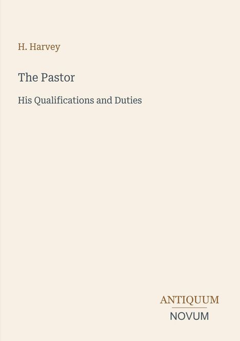 Text: "H. Harvey, The Pastor, His Qualifications and Duties, ANTIQUUM NOVUM." Schlichtes Design, neutrale Farben.