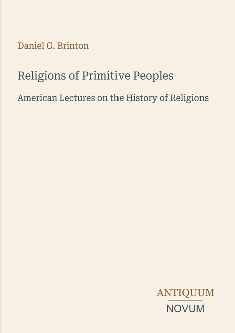 Oben steht "Daniel G. Brinton", darunter "Religions of Primitive Peoples". Unten rechts ist das Logo "ANTIQUUM NOVUM".